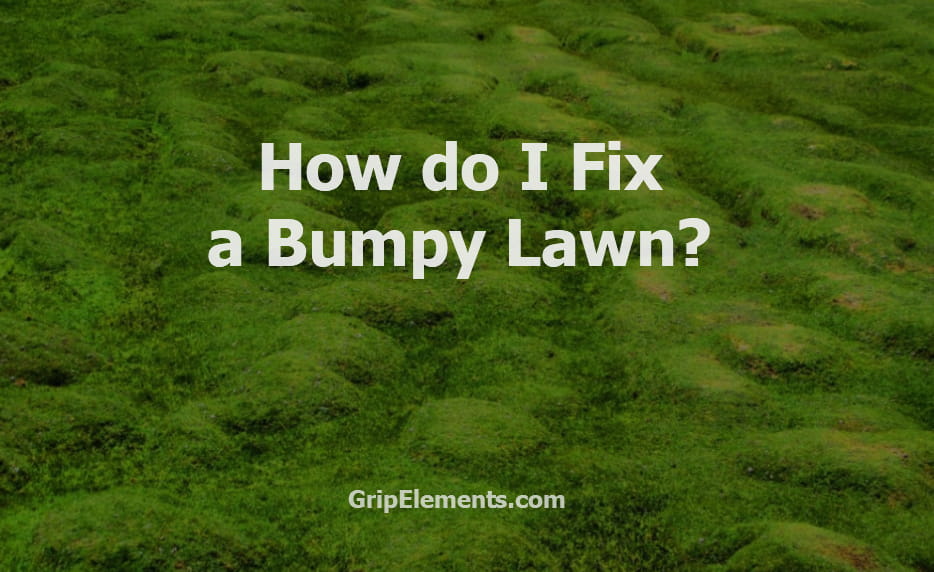 How do I Fix a Bumpy Lawn? Very Practical Solutions