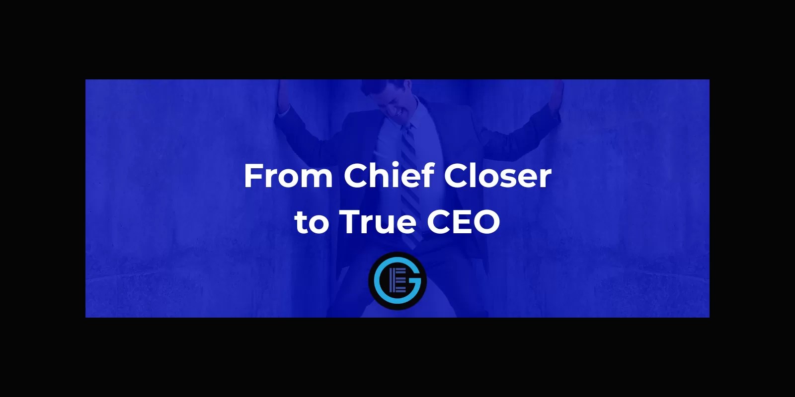 From Chief Closer to True CEO: Escaping the Three Hats That Trap Founders in Sales
