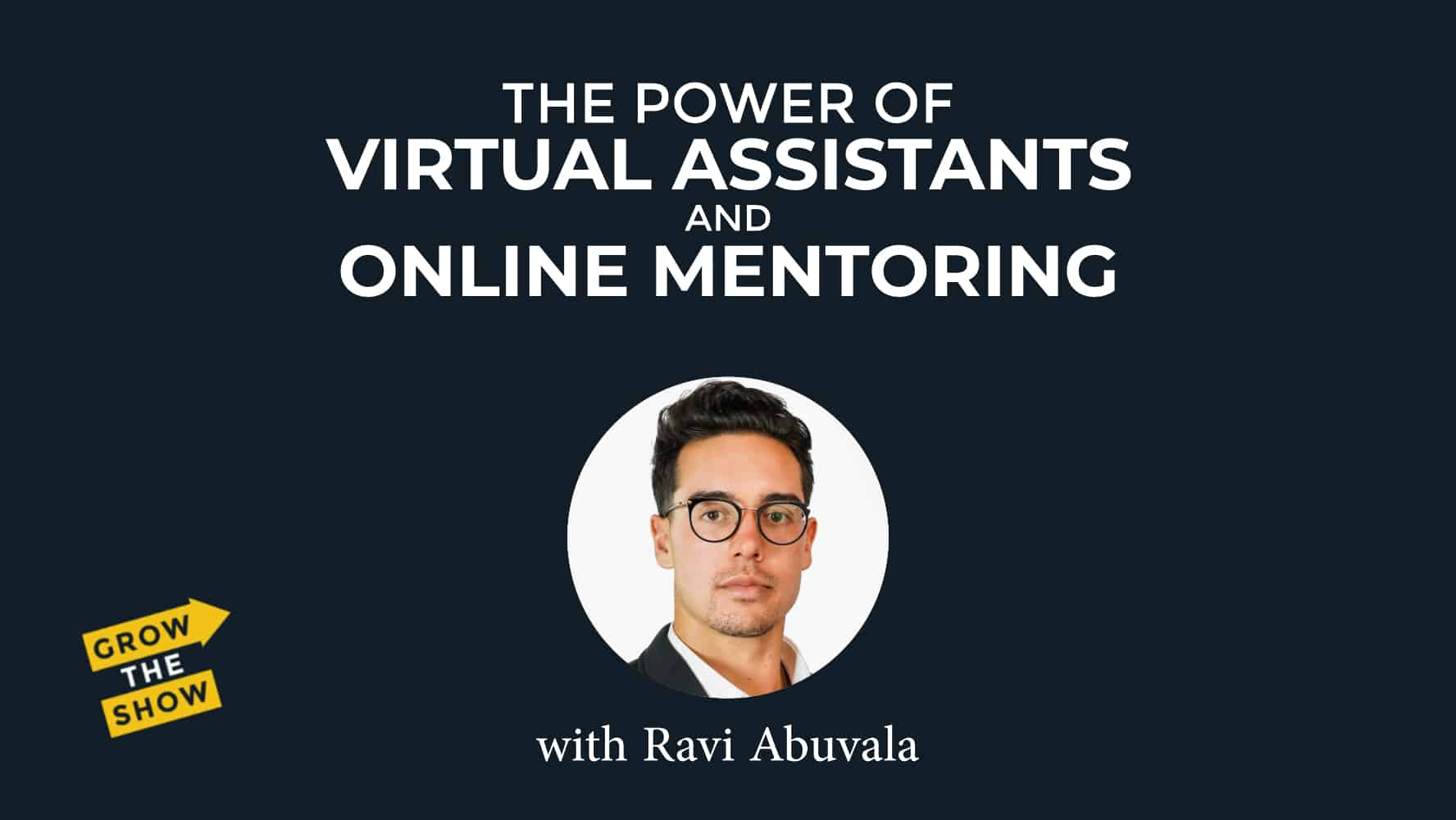 The Power of Virtual Assistants and Online Mentoring, with Ravi Abuvala