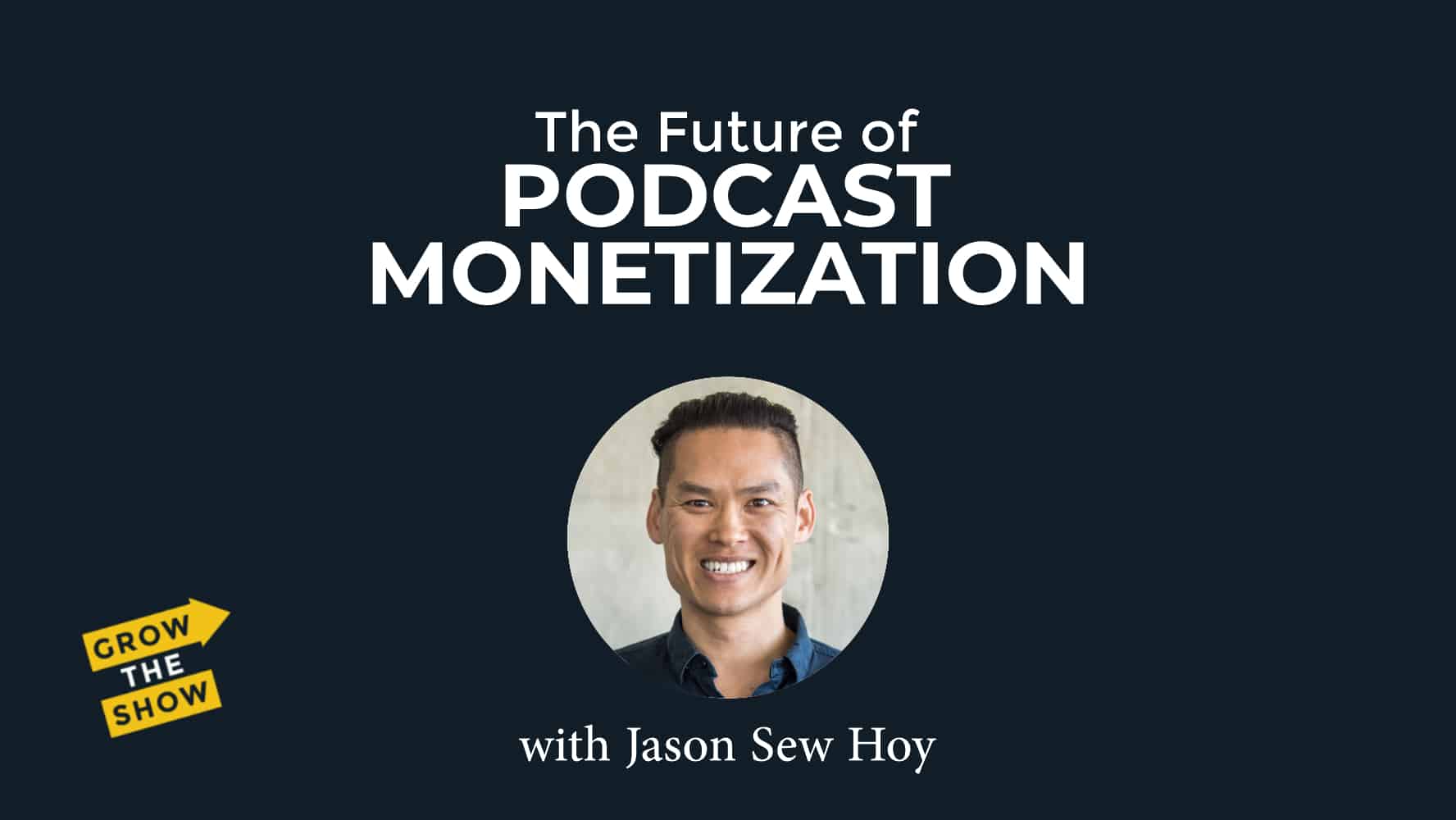 The Future of Podcast Monetization, with Jason Sew Hoy