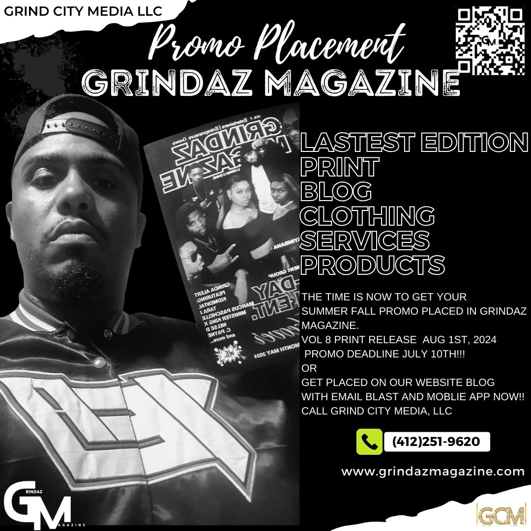 BE IN THE NEXT EDITION OF GRINDAZ MAGAZINE- PROMO DEADLINE JULY 10TH!!!