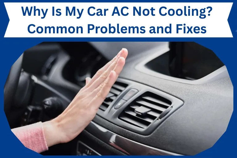 Why Is My Car AC Not Cooling? Common Problems and Fixes