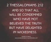 DELIGHTED IN WICKEDNESS / 2 THESSALONIANS 2:12