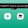 ChatGPT API: How To Use OpenAI's API (2025)