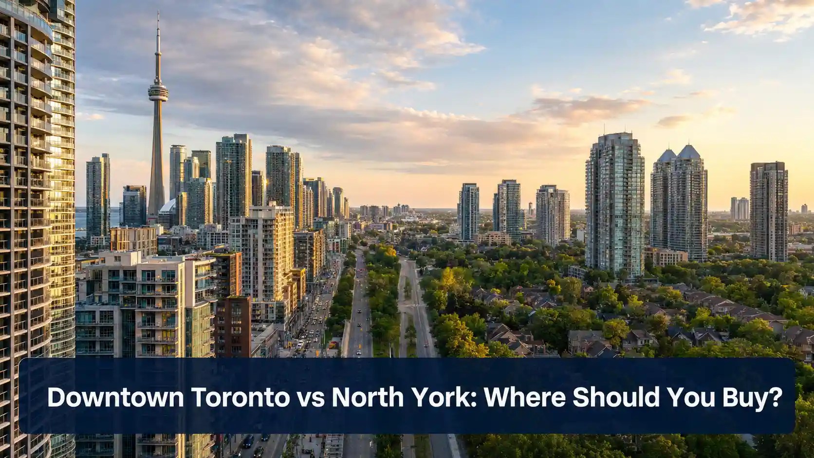 Downtown Toronto vs North York: Where Should You Buy?