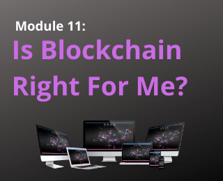 Blockchain Digest – Module 11: Is Blockchain Right For Me?
