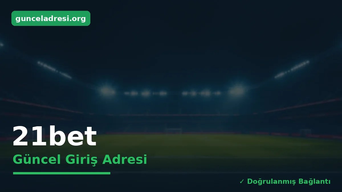 21bet Güncel Giriş Adresi