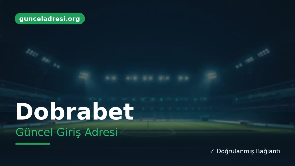 Dobrabet Güncel Giriş Adresi