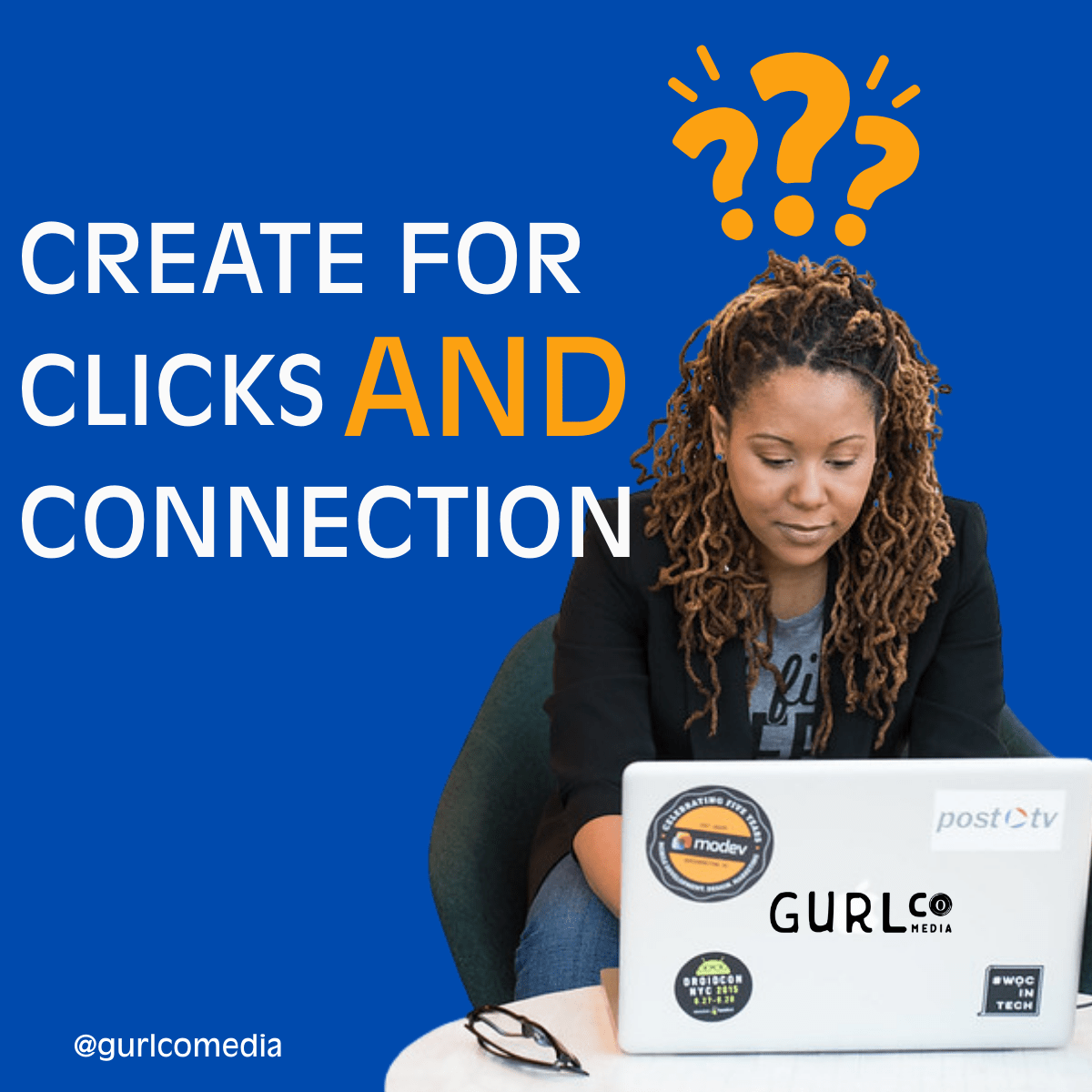 A Black woman with locs sits at a table working on a laptop covered in media and tech stickers. Above her head are bright orange question marks, and to the left bold text reads: “CREATE FOR CLICKS AND CONNECTION.” The image is branded with GurlCo Media’s logo and Instagram handle.