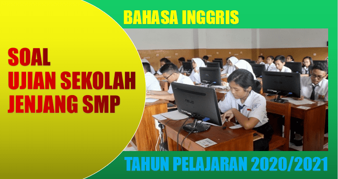 Soal usbn prakarya smp 2022 kurikulum 2013 revisi terbaru tahun 2018 dibagikan secara gratis untuk kesekian kalinya di blog central pendidikan. Soal Ujian Sekolah Us Bahasa Inggris Smp Tahun 2021 Dan Kunci Jawaban