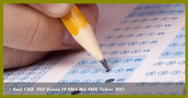 Soal dan jawaban latihan ukk (pat) sma kelas 10 (x) dan 11 (xi). Latihan Soal Ukk Pat Kimia Kelas 10 Sma Ma Smk Tahun 2021
