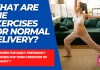 What are the exercises for normal delivery ? Exercises for normal delivery
