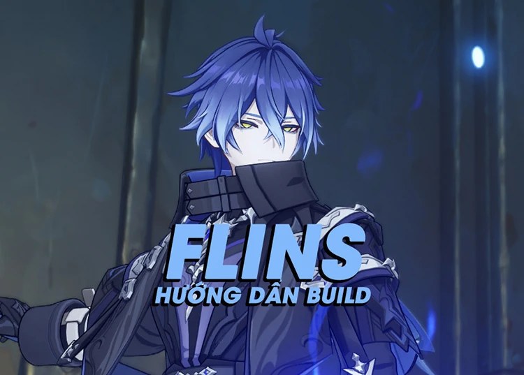 Hướng dẫn build Flins tối ưu và toàn diện