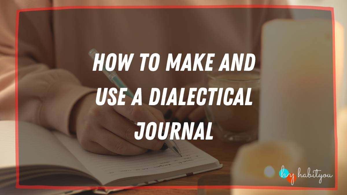 How To Make And Use A Dialectical Journal - HabitYou | Habit 