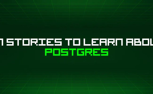 47 Stories To Learn About Postgres | HackerNoon