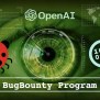 OpenAI Launches Bug Bounty Program Offers $20000