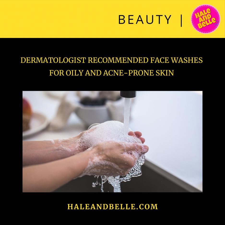Dermatologist Face Washes for Oily and AcneProne Skin