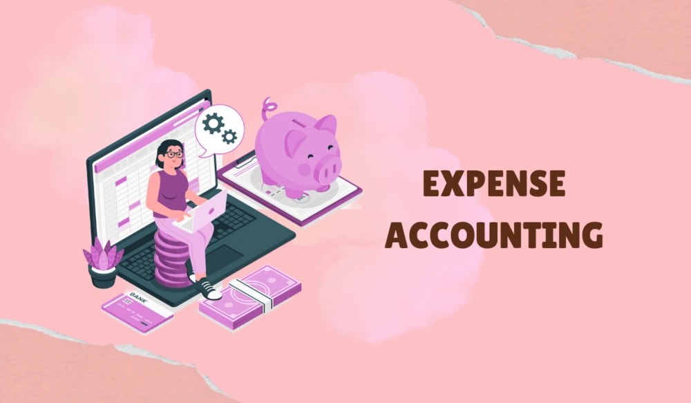 Expense accounting: meaning, types, methods, procedures