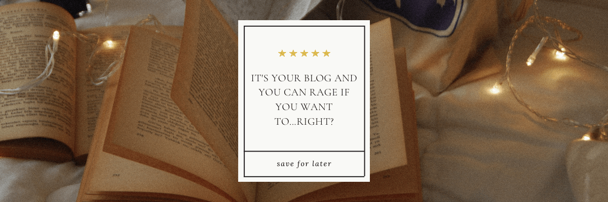 let’s talk bookish | it’s your book blog and you can rage if you want to…right?