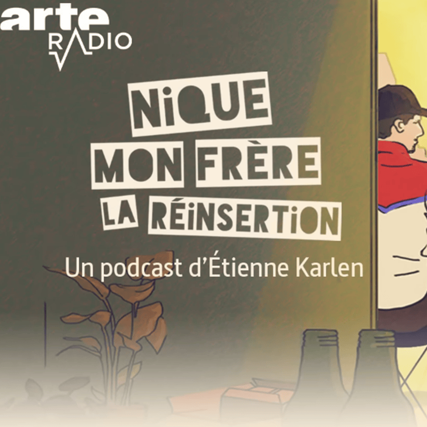 « Nique mon frère la réinsertion » (Arte Radio)
