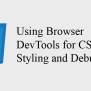 Using Browser DevTools For CSS Styling And Debugging - Harshit Sharma
