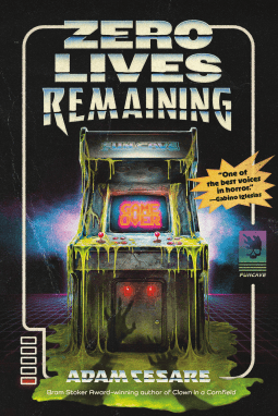 “Zero Lives Remaining” by Adam Cesare