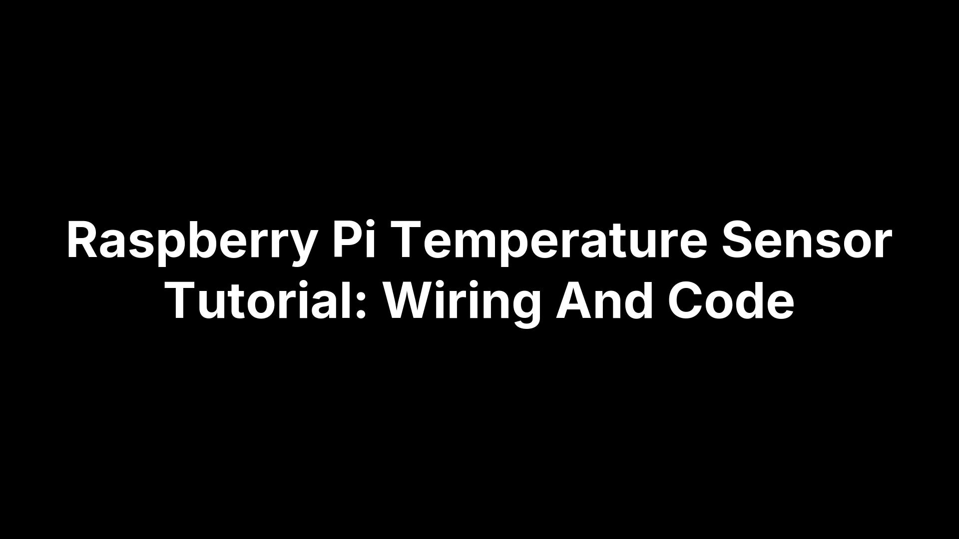 Raspberry Pi Temperature Sensor Tutorial: Wiring And Code