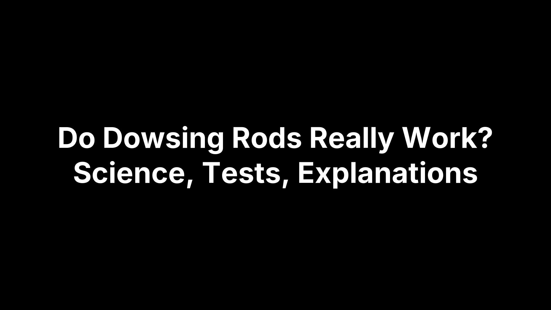 Title graphic about whether dowsing rods really work, with science and test results