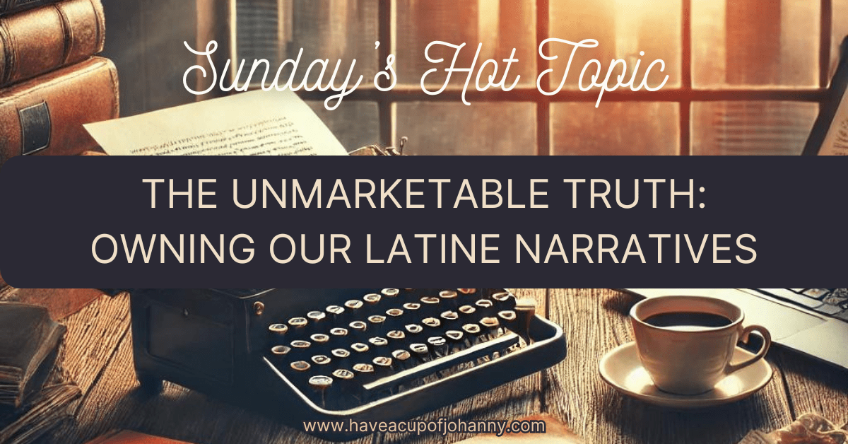 A captivating blog post header featuring an antique typewriter, scattered pages, and a coffee cup, with a city skyline at sunset in the background. The text reads "The Unmarketable Truth: Owning Our Latine Narratives" as part of the Sunday Hot Topic series on haveacupofjohanny.com.