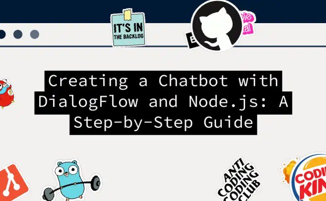 Creating A Chatbot With DialogFlow And Node.js: A Step-by-Step Guide | Hemaks: Expert Tutorials ...