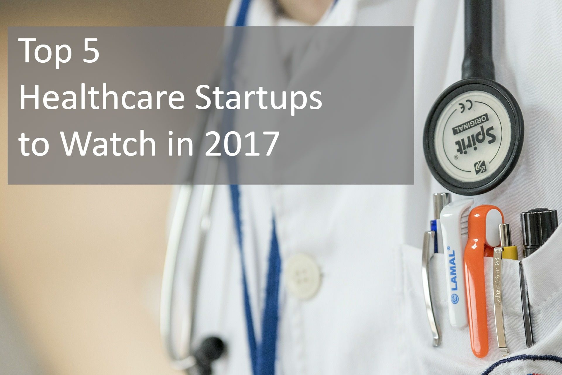 Top 5 Healthcare Startups to Watch in 2017