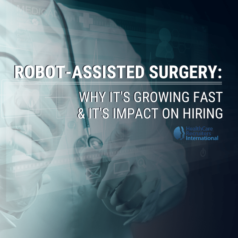 Robot-Assisted Surgery: Why It’s Growing Fast & It’s Impact on Hiring