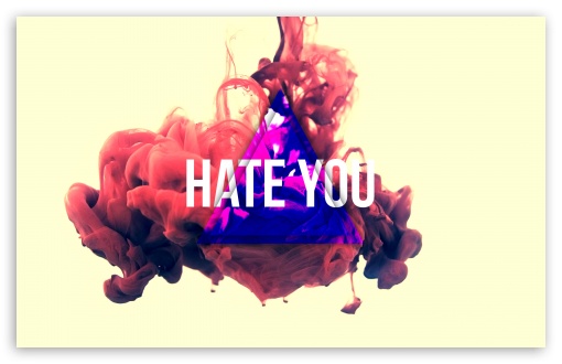 While the device is larg. Hate You Ultra Hd Desktop Background Wallpaper For Widescreen Ultrawide Desktop Laptop