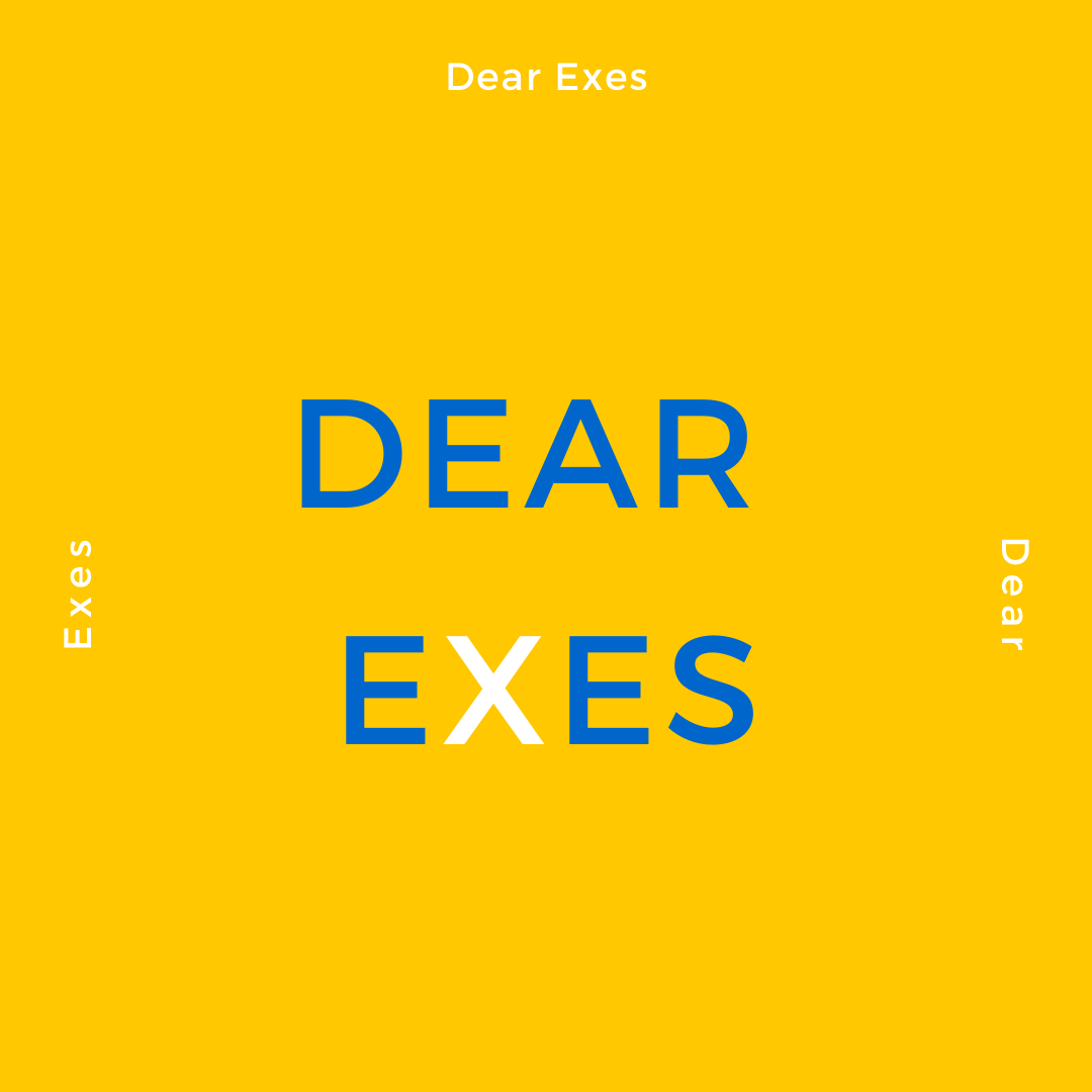Dear Exes: How I Really Feel About Exes