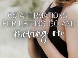 65 Powerful Affirmations For Letting Go And Moving Forward Hello Brazen