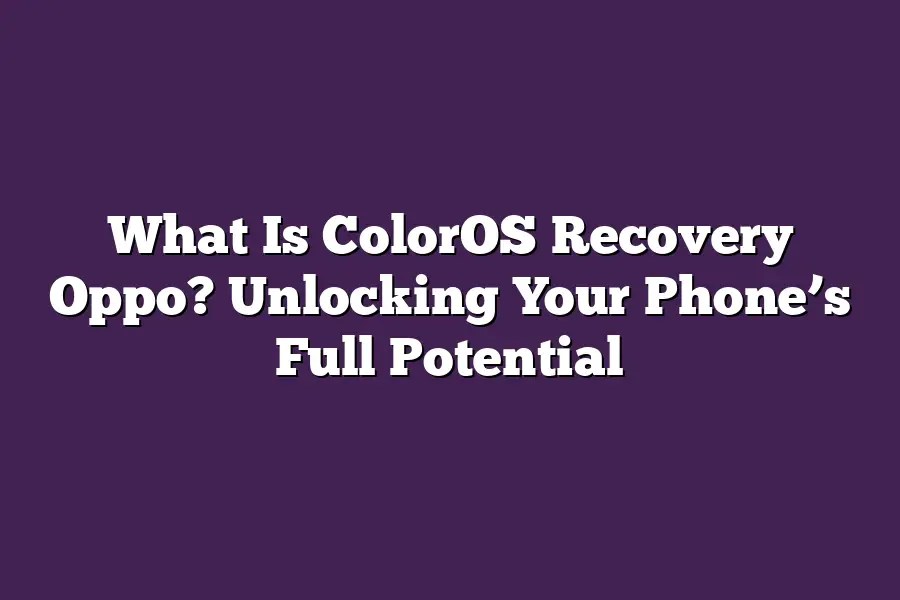 What is coloros recovery oppo? unlocking your phone's full potential