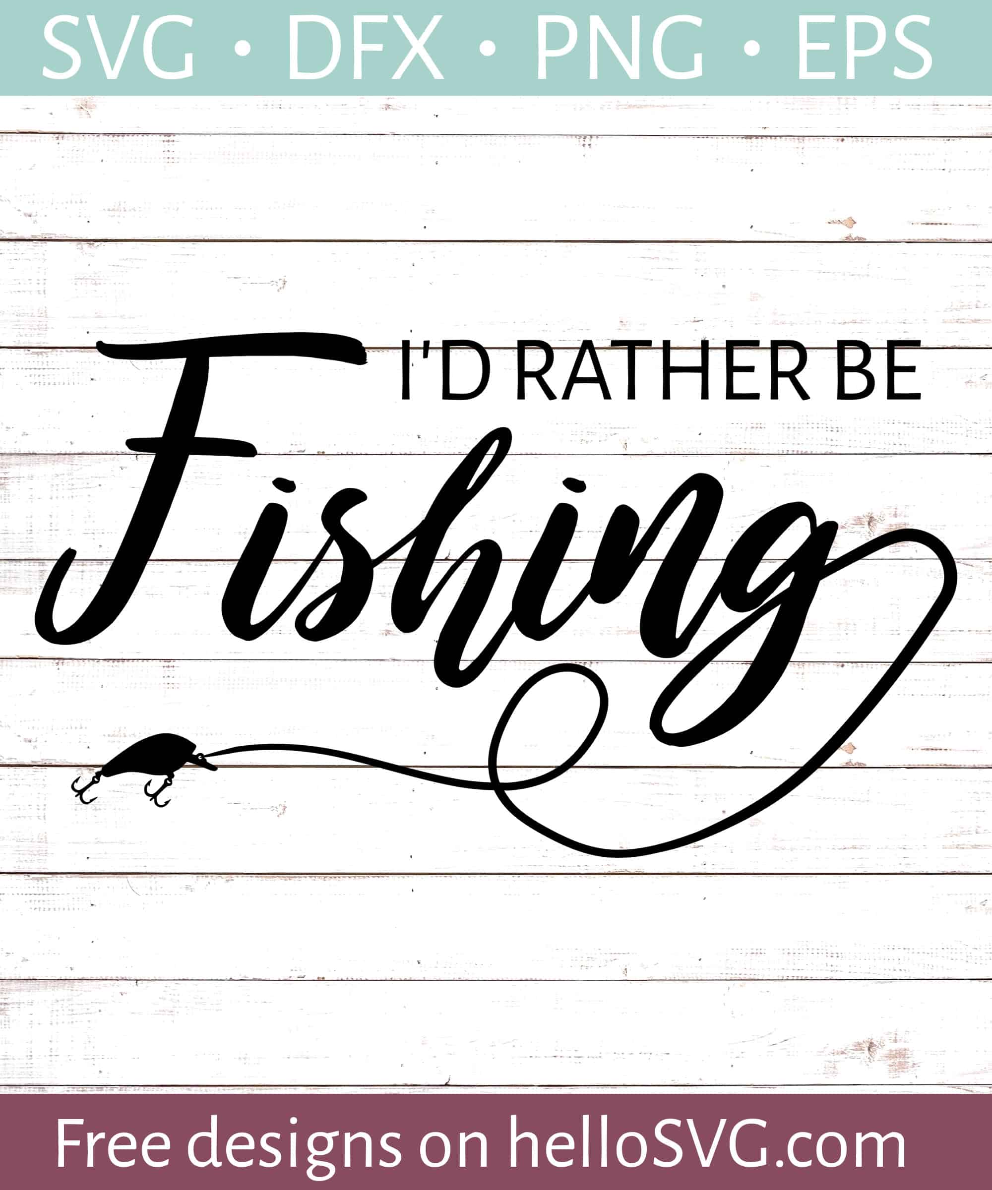 Svg, png, pdf and eps file types; I D Rather Be Fishing Svg Free Svg Files Hellosvg Com
