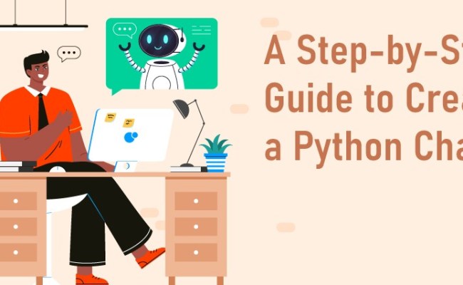 A Step-by-Step Guide To Creating A Python Chatbot