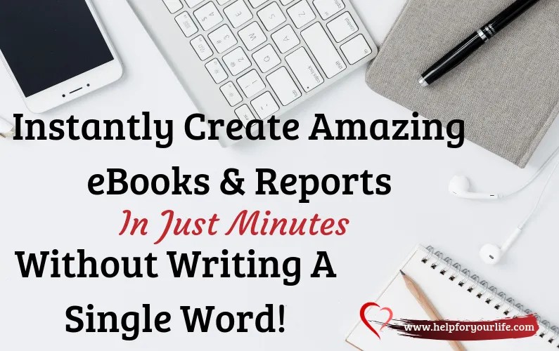 Instantly Create Amazing eBooks & Reports In Just Minutes