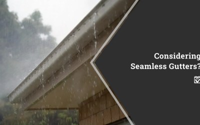 Considering Seamless Gutters?