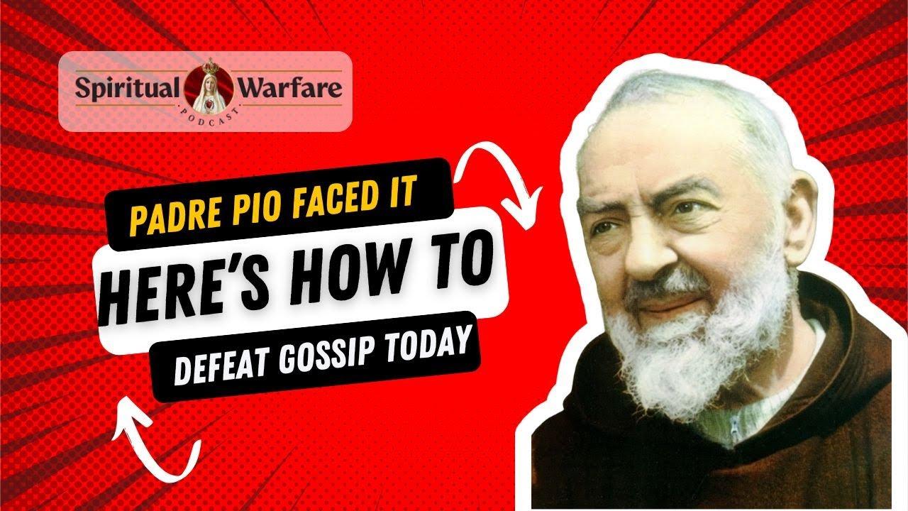 Padre Pio Faced It | Here’s How to Defeat Gossip Today