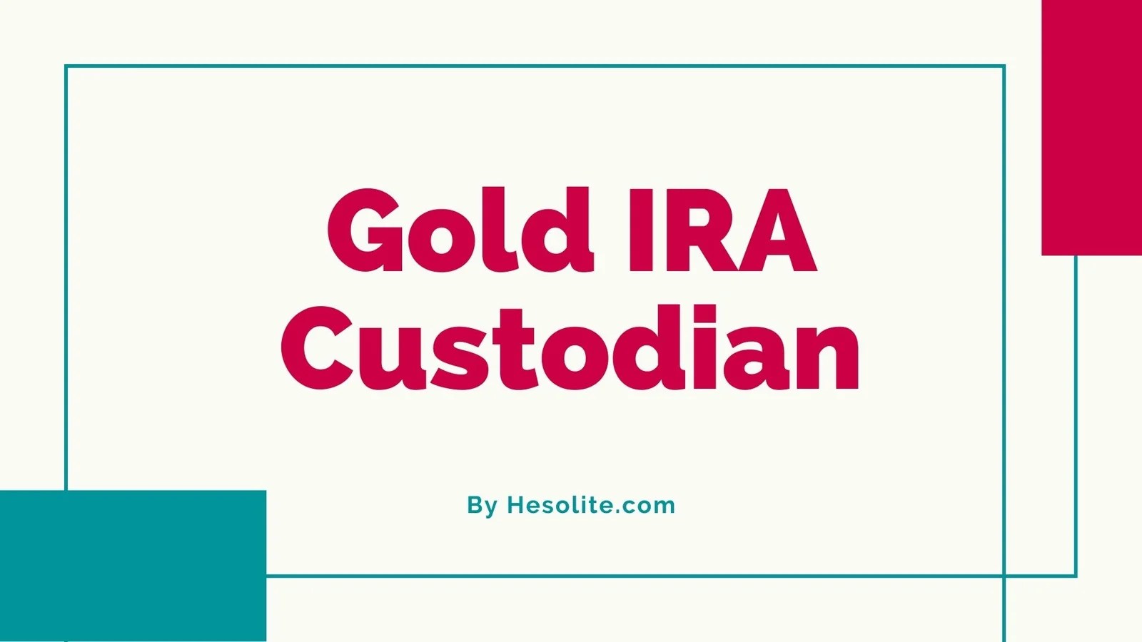 What Is A Gold IRA Custodian - Hesolite
