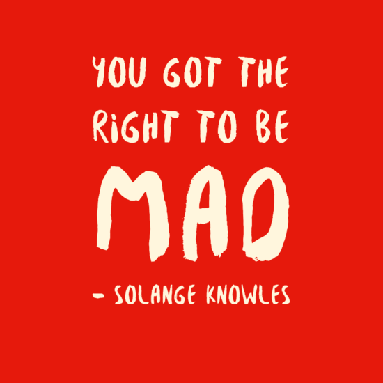 Image: Red background with beige text reading: You got the right to be mad - Solange Knowles