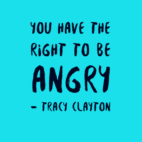 Image: Blue background with black text reading: You have the right to be angry - Tracy Clayton
