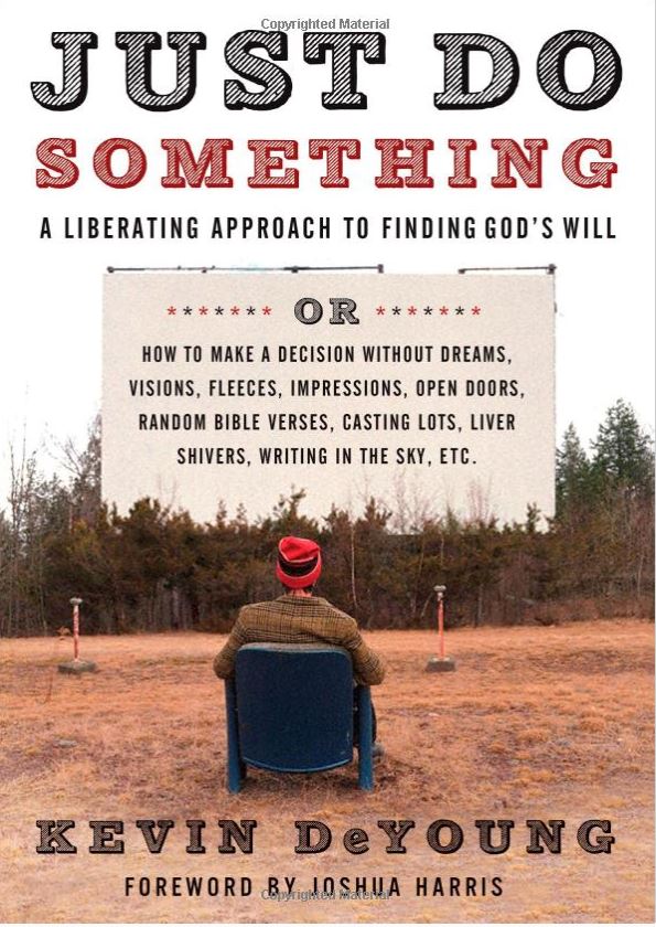Book Review of “Just Do Something: A Liberating Approach to Finding God’s Will” by Kevin DeYoung