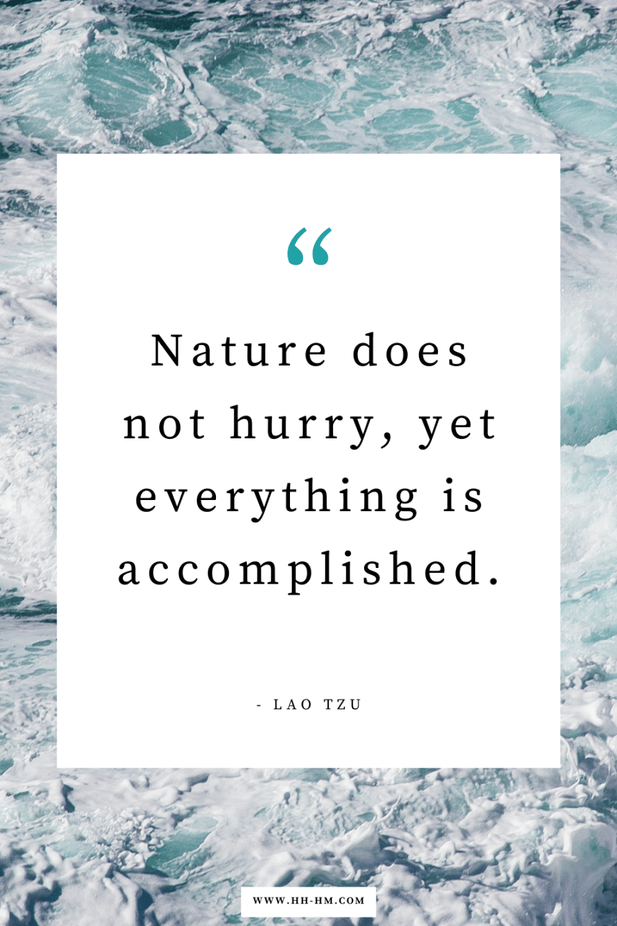 "Nature does not hurry, yet everything is accomplished." — Lao Tzu | Inspirational Short Quotes About Life