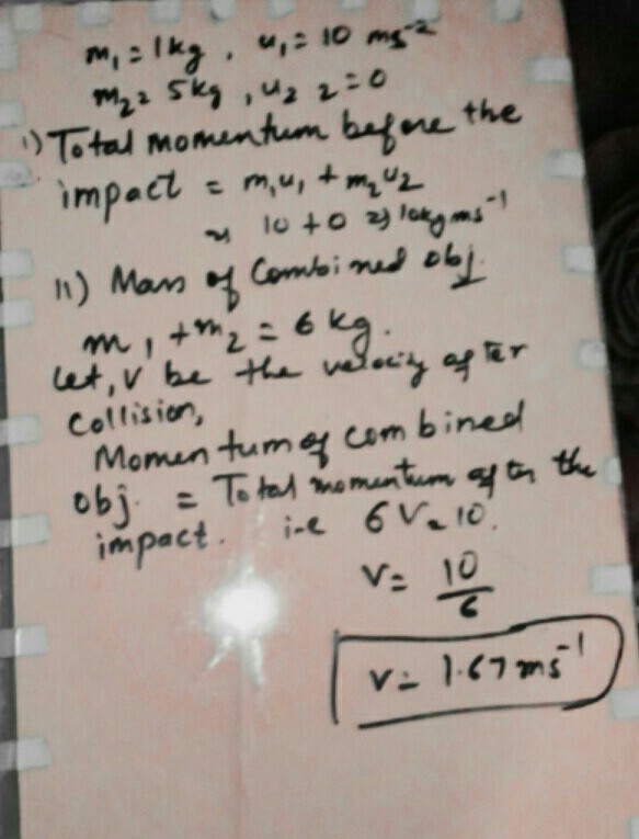 An Object Of Mass 1 Kg Travelling In A Straight Line With A Velocity Of 10 Ms Collides With And Sticks To A Stationary Wooden Block Of Mass 5 Kg Then They Consider case 2 in which the same object comes to a stop in 10 seconds instead of 1 second.