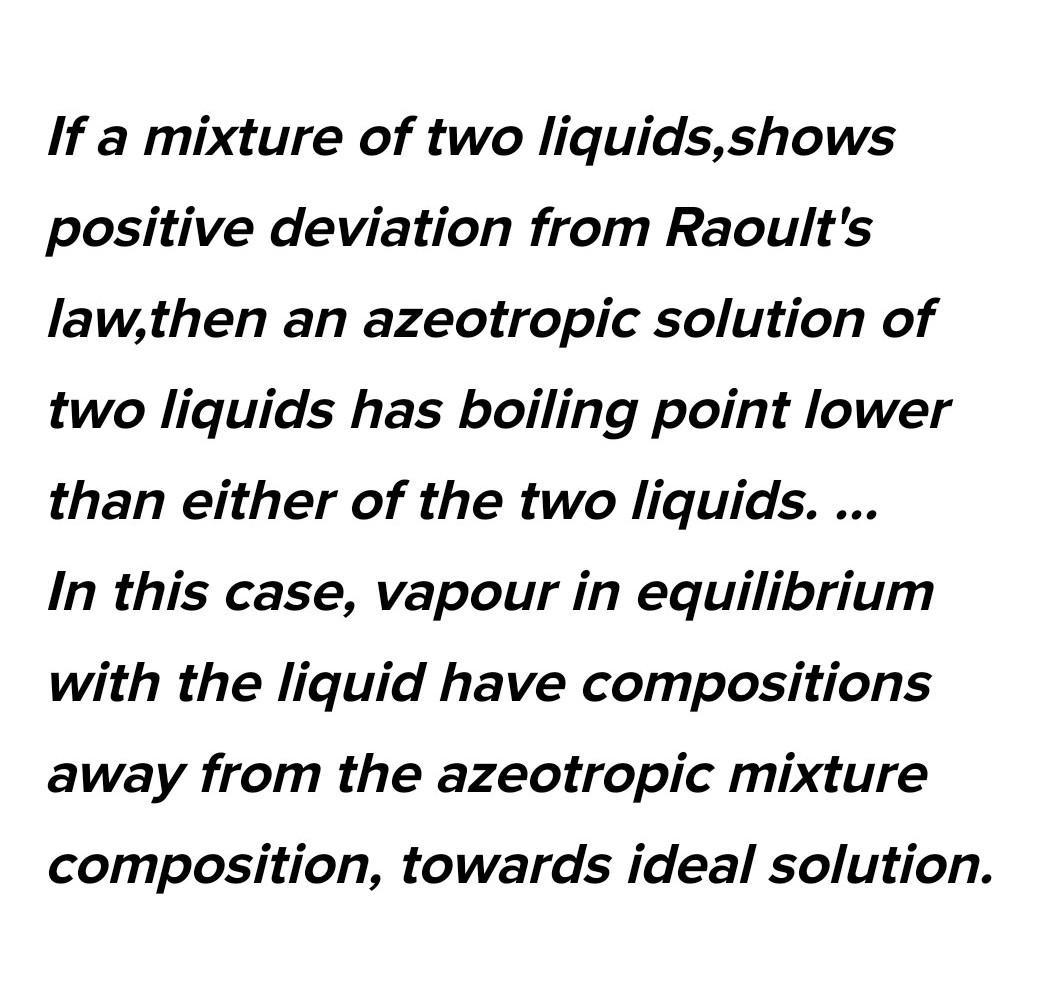 An Azeotropic Solution Of Two Liquid Has Boiling Point Lower Than Either Of Them When It 