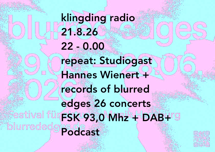 klingding radio 21.8.26 – 22:00 • repeat: Studiogast Hannes Wienert + records of blurred edges 26 concerts • FSK 93,0 Mhz + DAB+ Podcast