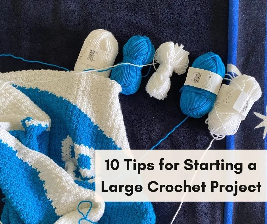 Tips for Starting a Large Crochet Project